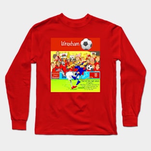 That hit him right where it hurts, Wrexham supporters. Long Sleeve T-Shirt